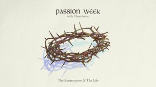 Passion Week: The Resurrection and the Life Matthew 26:47-56 New International Version