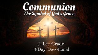 Communion: The Symbol of God's Grace Ephesians 2:8-14 New Living Translation