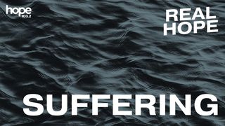 Real Hope: Suffering Galatians 6:1-7 New International Version