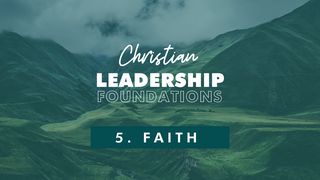 Christian Leadership Foundations 5 - Faith Hebrews 11:4 New International Version