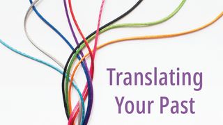 Translating Your Past Galatians 3:28 American Standard Version