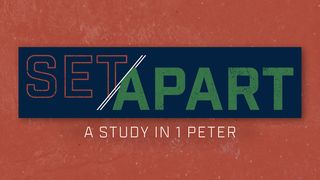 1 Peter: Set Apart 1 Peter 4:1 New International Version