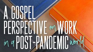A Gospel Perspective on Work Post-Pandemic 1 Corinthians 10:31-33 The Message