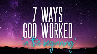 7 Ways God Worked "In the Beginning" Job 25:2 New King James Version
