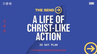 The Send: A Life of Christ-Like Action Mark 4:24-25 New Living Translation