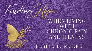 Finding Hope When Living With Chronic Pain and Illness Psalms 138:8 New Living Translation