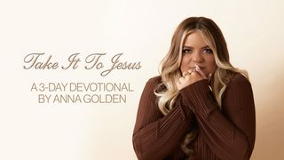Take It to Jesus: A 3-Day Devotional by Anna Golden Matthew 25:35 Contemporary English Version