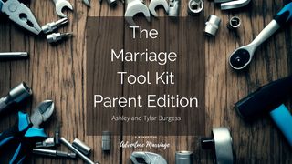 The Marriage Toolkit - Parent Edition Proverbs 22:6 American Standard Version