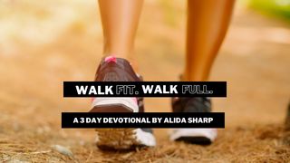 Walk Fit. Walk Full. Matthew 22:37 New International Version