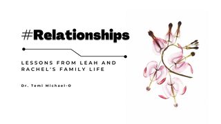 Relationship Lessons From Leah and Rachel's Family Life Psalms 103:13-14 New Living Translation