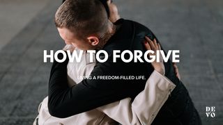 How to Forgive - Leading a Freedom-Filled Life  Matthew 6:14-15 New Living Translation