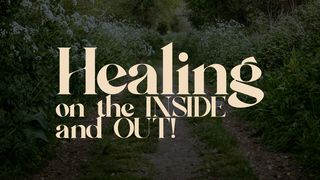 Healing on the Inside and Out 1 Corinthians 8:6 The Passion Translation