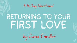 Returning to Your First Love Revelation 2:4-5 New International Version
