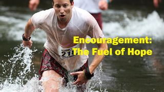 Encouragement: The Fuel of Hope Colossians 2:4-5 New International Version