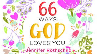 66 Ways God Loves You  Exodus 3:7 New Century Version