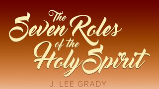 The Seven Roles Of The Holy Spirit Acts 2:25-28 New King James Version