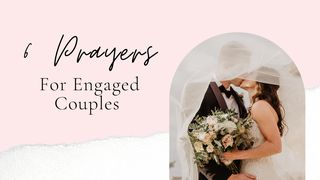 6 Prayers for Engaged Couples  2 Thessalonians 3:1-3 The Message