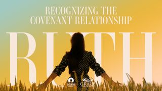 [Ruth] Recognizing the Covenant Relationship Ruth 2:3-9 New King James Version