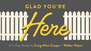 Glad You're Here: A 5-Day Study by Craig Cooper and Walker Hayes Acts 17:25-28 Amplified Bible