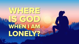 Where Is God When I Am Lonely? Proverbs 28:13 Good News Translation
