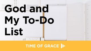 God and My To-Do List John 19:30 New Century Version