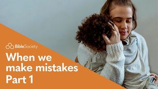 Moments for Mums: When We Make Mistakes - Part 1 Proverbs 28:13 Good News Translation