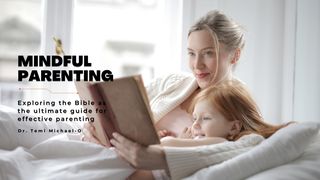 Mindful Parenting Mark 9:23-24 The Message