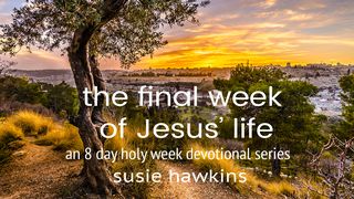 The Final Week of Jesus' Life: An 8-Day Holy Week Devotional Series Matthew 26:24-26 New King James Version