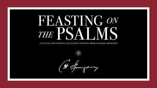 Feasting on the Psalms: A Five-Day Devotional Featuring Insights From Charles Spurgeon Psalm 46:11 English Standard Version 2016