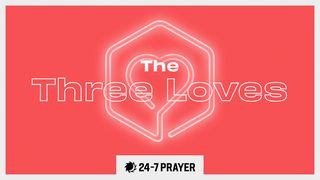 The Three Loves Psalms 145:8 New King James Version