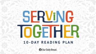 Our Daily Bread: Serving Together 1 Corinthians 12:1-31 New American Standard Bible - NASB 1995