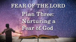 Plan Three: Nurturing a Fear of God Proverbs 2:1-9 American Standard Version