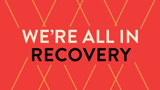 We're All in Recovery John 15:16 New International Version