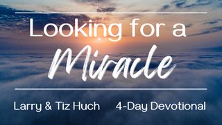 Looking for a Miracle Romans 8:11-17 New Living Translation