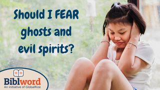 Should I Fear Ghosts and Evil Spirits? Acts 26:17-18 New International Version