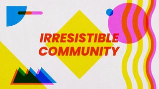 Irresistible Community 1 Corinthians 3:3-9 New International Version