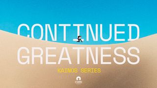 [Kainos] Continued Greatness 2 Corinthians 9:13 New International Version