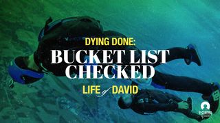[Life of David] Dying Done: Bucket List Checked 1 Chronicles 28:10 New International Version