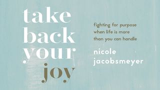 Take Back Your Joy: Fighting for Purpose When Life Is More Than You Can Handle Mark 8:35 American Standard Version
