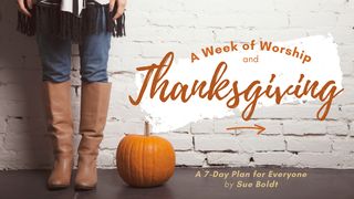 A Week of Worship and Thanksgiving Psalms 69:30-31 The Message