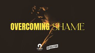 Overcoming Shame Ephesians 3:14-21 American Standard Version