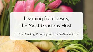 Learning From Jesus, the Most Gracious Host Matthew 14:13-20 New Century Version