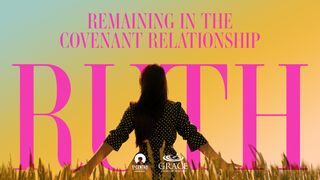 [Ruth] Remaining in the Covenant Relationship Ruth 3:10 Amplified Bible