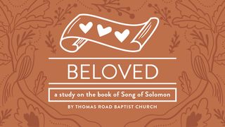 Beloved: A Study in Song of Solomon Song of Songs 8:1-2 The Passion Translation