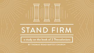Stand Firm: A Study in 2 Thessalonians 2 Thessalonians 3:3 New Living Translation