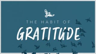 The Habit of Gratitude Romans 1:18-32 The Message