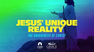 [Uniqueness of Christ] Jesus' Unique Reality John 1:1-13 New Living Translation