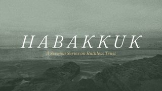 Habakkuk: A 7-Day Devotional on Ruthless Trust Habakkuk 1:1-11 New Living Translation