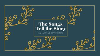 The Songs Tell the Story: An Advent Devotional Isaiah 52:7 New American Standard Bible - NASB 1995