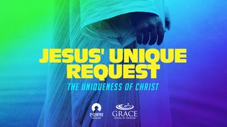 [Uniqueness of Christ] Jesus’ Unique Request 2 Corinthians 4:8-12 English Standard Version 2016